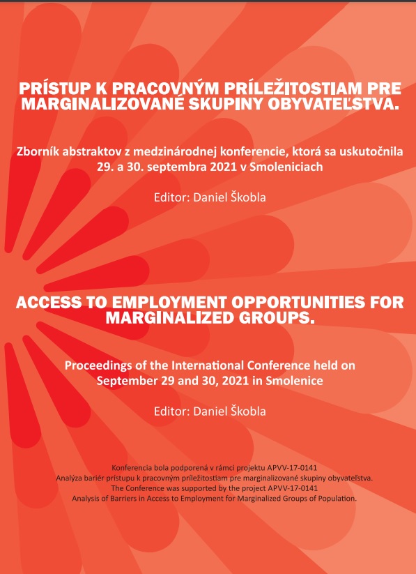Prístup k pracovným príležitostiam pre marginalizované skupiny obyvateľstva: zborník abstraktov z medzinárodnej konferencie, ktorá sa uskutočnila 29. a 30. septembra 2021 v Smoleniciach